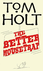 The Better Mousetrap by Tom Holt