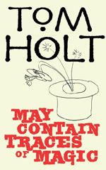 May Contain Traces of Magic by Tom Holt