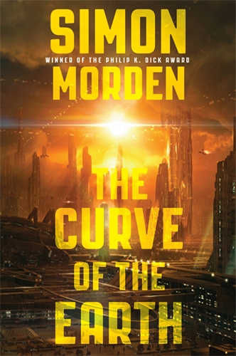 The Curve of the Earth, a new Samuil Petrovitch near-future science fiction novel from Philip K. Dick award-winner Simon Morden - perfect for fans of Richard Morgan