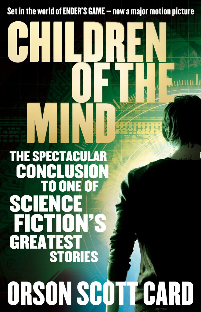 CHILDREN OF THE MIND, book 4 in the Ender Saga by Orson Scott Card following Ender's Game - soon to be released as a movie starring Harrison Ford