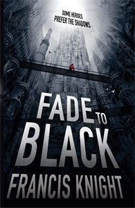 Fade to Black, book one of the Rojan Dizon novels, by Francis Knight - a dark, noir fantasy series with a dystopian feel - perfect for fans of Scott Lynch, Douglas Hulick, Benedict Jacka and Ben Aaronvitch