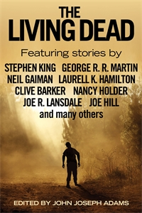 The Living Dead, an anthology edited by John Joseph Adams, featuring short stories abotu zombies from Stephen King, George R. R. Martin, Neil Gaiman, Laurell K Hamilton, Clive Barker, Nancy Holder, Joe R. Landsdale, Joe Hill and many others