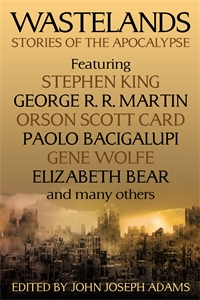 Wastelands - an anthology of apocalyptic and post-apocalyptic short stories deaturing Stephen King, George R R Martin, Orson Scott Card, Paolo Bacigalupi, Gene Wolfe, Elizabeth Bear, Nancy Kress, Jonathan Lethem and many others