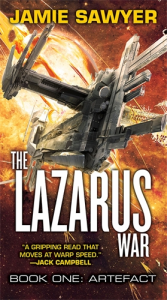 The Lazarus War: Artefact - a new military science fiction adventure novel by Jamie Sawyer, endorsed by Jack Campbell, author of the Lost Fleet books