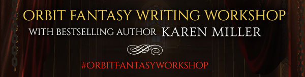 Orbit Fantasy Workshop with Karen Miller