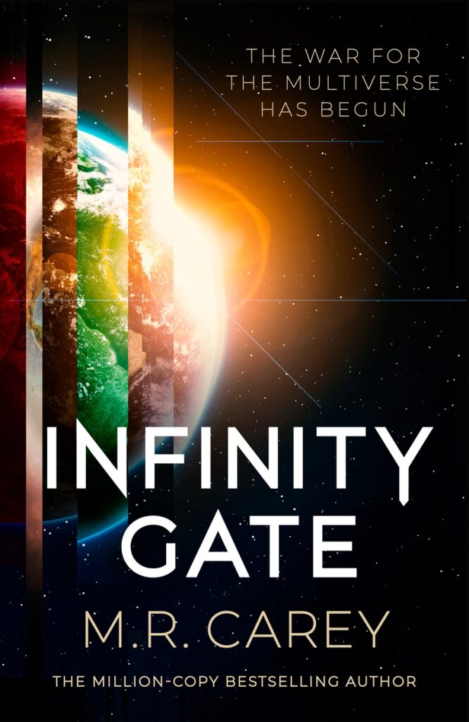 Book cover for INFINITY GATE by M. R. Carey showing Earth from space, with different coloured sections to represent alternate versions of Earth in other dimensions