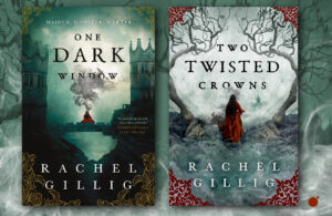 One Dark Window and Two Twisted Crowns by Rachel Gillig