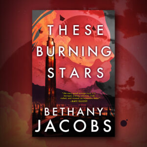 These Burning Stars by Bethany Jacobs