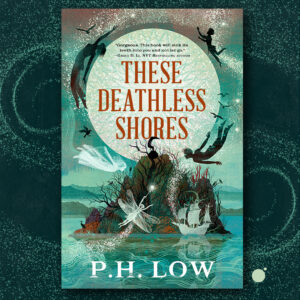 These Deathless Shores by P.H. Low