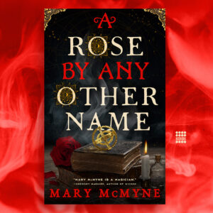 A Rose by Any Other Name by Mary McMyne